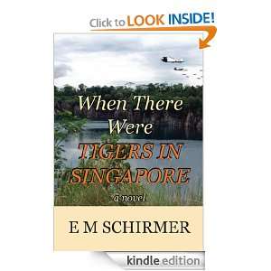 When There Were Tigers In Singapore E M Schirmer  Kindle 