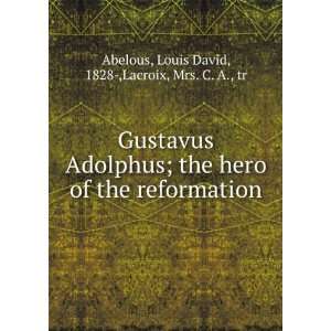   of the reformation. Louis David Lacroix, Mrs. C. A., Abelous Books