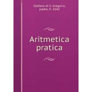  Aritmetica pratica padre, fl. 1642 Stefano di S. Gregorio 