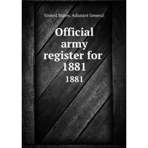   army register for . 1881 United States. Adjutant General Books