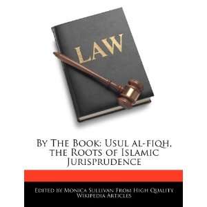  By The Book Usul al fiqh, the Roots of Islamic 