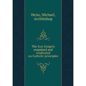   examined and vindicated on Catholic principles, M. Heiss Books