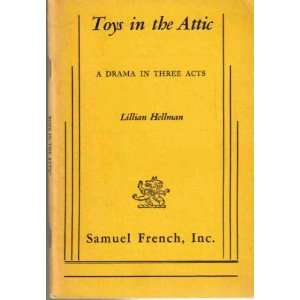   Play / The complete text of Toys in the Attic Lillian Hellman Books