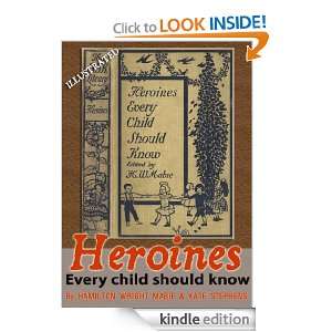 Heroines Every Child Should Know [Illustrated] HAMILTON WRIGHT MABIE 