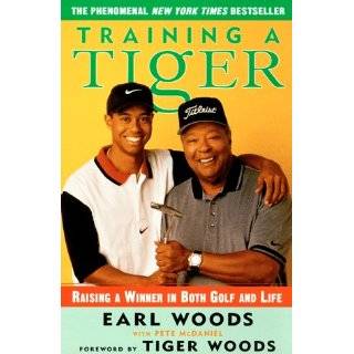 Training a Tiger Raising a Winner in Both Golf and Life by Earl Woods 