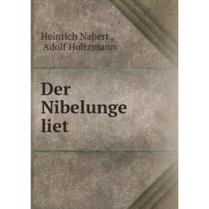    Der Nibelunge liet Adolf Holtzmann Heinrich Nabert  Books