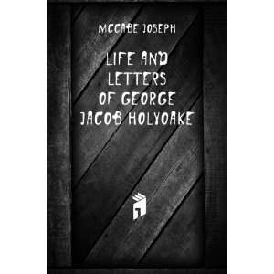    Life and letters of George Jacob Holyoake McCabe Joseph Books