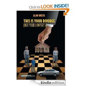 This Is Your Divorce (Not Your Lawyers) How you can save yourself 