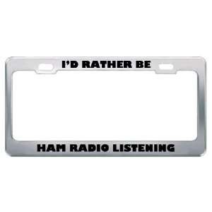  ID Rather Be Ham Radio Listening Metal License Plate 