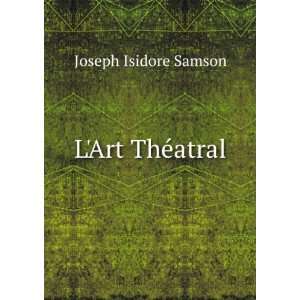  LArt ThÃ©atral Joseph Isidore Samson Books