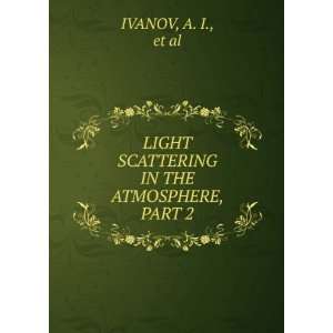   LIGHT SCATTERING IN THE ATMOSPHERE, PART 2 A. I., et al IVANOV Books