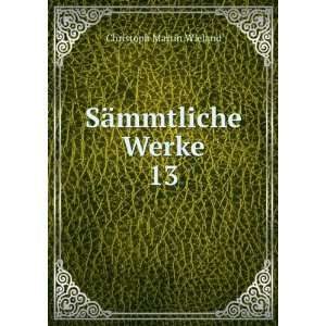  SÃ¤mmtliche Werke. 13 Christoph Martin Wieland Books