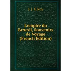   du BrAcsil, Souvenirs de Voyage (French Edition) J. J. E.Roy Books