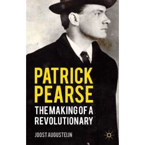  By Joost Augusteijn Patrick Pearse The Making of a 