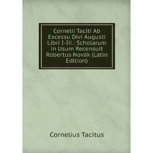Cornelii Taciti Ab Excessu Divi Augusti Libri I Iii. Scholarum in 