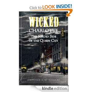 Wicked Charlotte The Sordid Side of the Queen City Stephanie Burt 