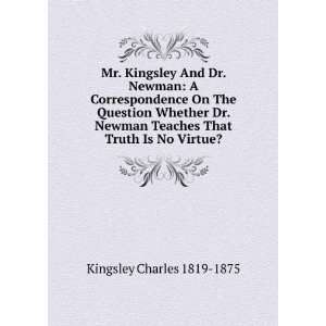   Dr. Newman Teaches That Truth Is No Virtue? Charles Kingsley Books