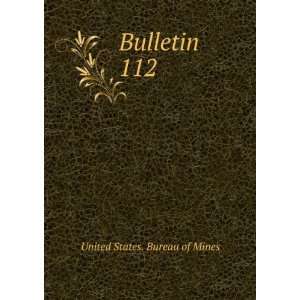  Bulletin. 112 United States. Bureau of Mines Books