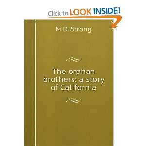  The orphan brothers a story of California M D. Strong 