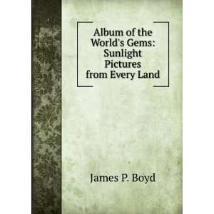   Worlds Gems Sunlight Pictures from Every Land James P. Boyd Books
