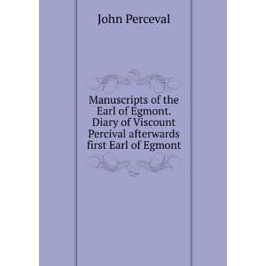   Percival afterwards first Earl of Egmont John Perceval Books