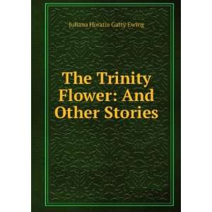   Trinity Flower And Other Stories Juliana Horatia Gatty Ewing Books