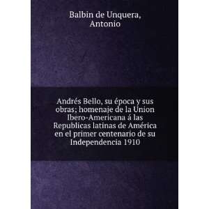   centenario de su Independencia 1910 Antonio Balbin de Unquera Books
