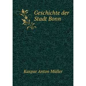  Geschichte der Stadt Bonn Kaspar Anton MÃ¼ller Books