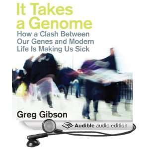 It Takes a Genome How a Clash Between Our Genes and Modern Life Is 