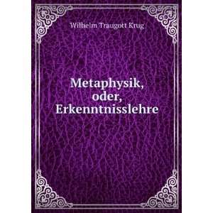  Metaphysik, oder, Erkenntnisslehre Wilhelm Traugott Krug Books