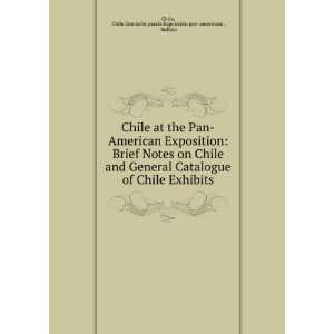  Brief Notes on Chile and General Catalogue of Chile Exhibits Chile 