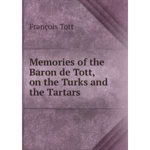   Tott, on the Turks and the Tartars FranÃ§ois Tott 