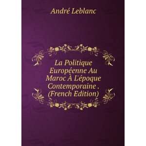   Ã©poque Contemporaine . (French Edition) AndrÃ© Leblanc Books