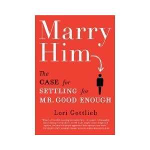  by Lori Gottlieb (Author)Marry Him The Case for Settling 