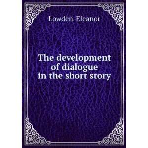  The development of dialogue in the short story Eleanor Lowden Books