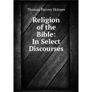   of the Bible, in Select Discourses. . Thomas Harvey Skinner Books