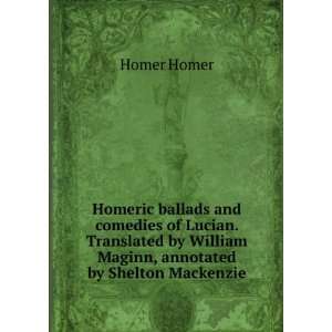  Homeric ballads and comedies of Lucian. Translated by 