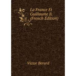  La France Et Guillaume Ii. (French Edition) Victor Berard Books