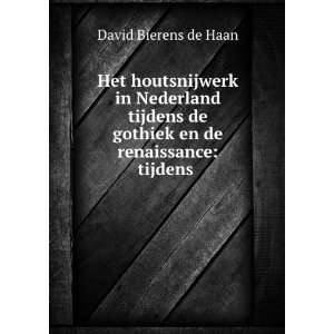   tijdens de gothiek en de renaissance tijdens . David Bierens de Haan