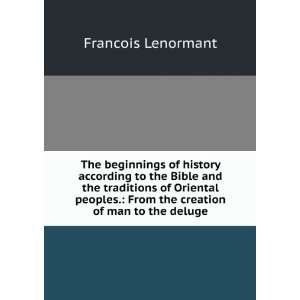 The beginnings of history according to the Bible and the traditions of 