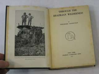 Theodore Roosevelt THROUGH THE BRAZILIAN WILDERNESS Charles Scribners 