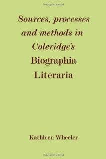 Sources, Processes and Methods in Coleridges Biographia Literaria