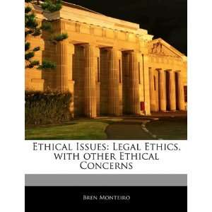  Ethical Issues Legal Ethics, with other Ethical Concerns 
