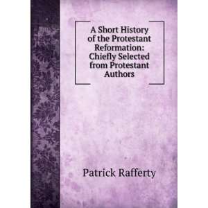   Protestant Reformation Chiefly Selected from Protestant Authors