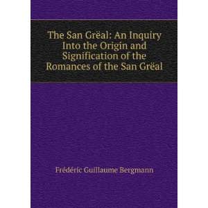   Romances of the San GrÃ«al FrÃ©dÃ©ric Guillaume Bergmann Books