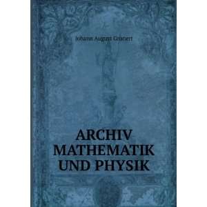  ARCHIV MATHEMATIK UND PHYSIK JOHANN AUGUST GRUNERT Books