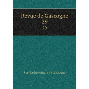  Revue de Gascogne. 29 SociÃ©tÃ© historique de 