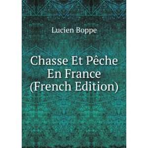    Chasse Et PÃªche En France (French Edition) Lucien Boppe Books
