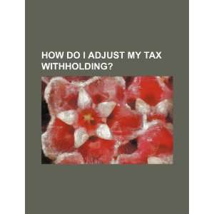  How do I adjust my tax withholding? (9781234402433) U.S 