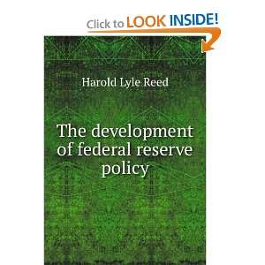    The development of federal reserve policy Harold Lyle Reed Books